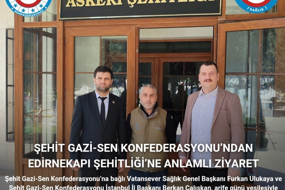 Şehit Gazı -Sen Konfederasyonu'ndan Edirnekapı Şehitliği'ne Anlamlı Ziyaret