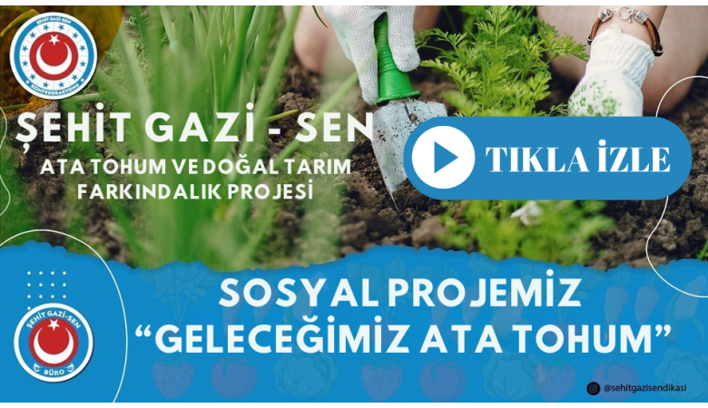 Şehit Gazi Sen Konfederasyonu ; Sosyal projemiz “Geleceğimiz Ata Tohum”